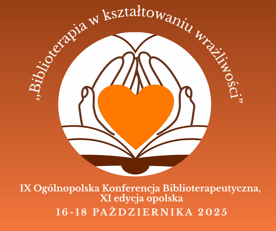 IX Ogólnopolska Konferencja Biblioterapeutyczna, XI edycja opolska „Biblioterapia w kształtowaniu wrażliwości”- zaproszenie